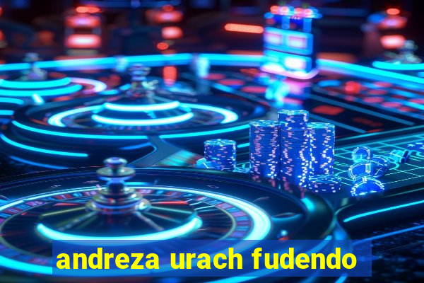 andreza urach fudendo